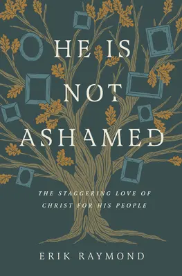 On sa nehanbí: Ohromujúca Kristova láska k jeho ľudu - He Is Not Ashamed: The Staggering Love of Christ for His People