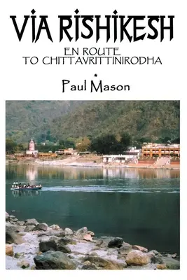 Cez Rišikeš: Na ceste do Čittavrittinirodhy - Via Rishikesh: En Route to Chittavrittinirodha