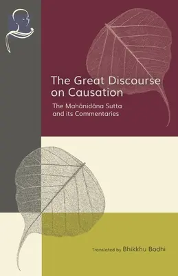 Veľká rozprava o príčinách: Mahanidana Sutta a jej komentáre - The Great Discourse on Causation: The Mahanidana Sutta and Its Commentaries