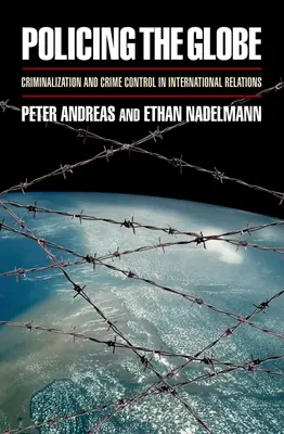 Policing the Globe: Kriminalizácia a kontrola kriminality v medzinárodných vzťahoch - Policing the Globe: Criminalization and Crime Control in International Relations