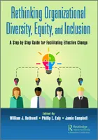 Rethinking Organizational Diversity, Equity, and Inclusion: Rethinking Organizational Diversity, Equity, and Inclusion: Riešenie problematiky inklúzie, sociálnej inklúzie a inkluzívnosti: Sprievodca krok za krokom pre uľahčenie efektívnej zmeny - Rethinking Organizational Diversity, Equity, and Inclusion: A Step-by-Step Guide for Facilitating Effective Change