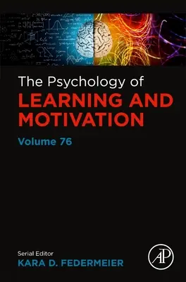 Psychológia učenia a motivácie: Motivácia a motivácia: 76. zväzok - The Psychology of Learning and Motivation: Volume 76
