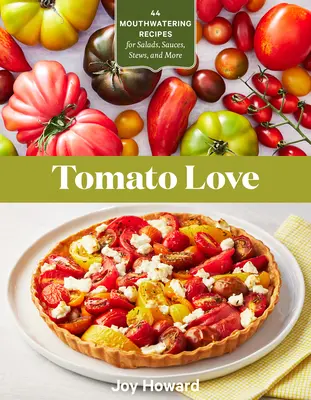 Tomato Love: 44 lahodných receptov na šaláty, omáčky, dusené jedlá a iné - Tomato Love: 44 Mouthwatering Recipes for Salads, Sauces, Stews, and More