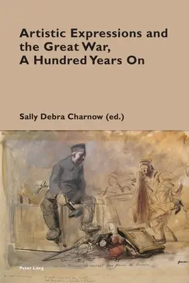 Umelecké vyjadrovanie a Veľká vojna po sto rokoch - Artistic Expressions and the Great War, A Hundred Years On