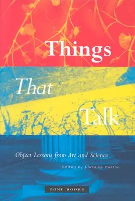 Veci, ktoré hovoria: Objektové lekcie z umenia a vedy - Things That Talk: Object Lessons from Art and Science