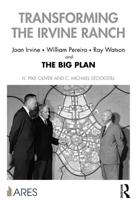 Premena ranča Irvine: Joan Irvineová, William Pereira, Ray Watson a veľký plán - Transforming the Irvine Ranch: Joan Irvine, William Pereira, Ray Watson, and the Big Plan