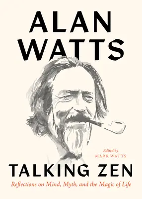 Rozprávanie o zene: Úvahy o mysli, mýte a kúzle života - Talking Zen: Reflections on Mind, Myth, and the Magic of Life