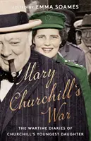 Vojna Mary Churchillovej - Vojnové denníky Churchillovej najmladšej dcéry - Mary Churchill's War - The Wartime Diaries of Churchill's Youngest Daughter