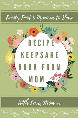 Pamätná kniha receptov od mamy: Vytvorte si vlastnú knihu receptov - Recipe Keepsake Book From Mom: Create Your Own Recipe Book