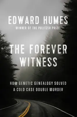 Večný svedok: Ako DNA a genealógia vyriešili odložený prípad dvojnásobnej vraždy - The Forever Witness: How DNA and Genealogy Solved a Cold Case Double Murder