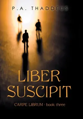 Liber Suscipit: Carpe Librum: Kniha tretia - Liber Suscipit: Carpe Librum: Book Three