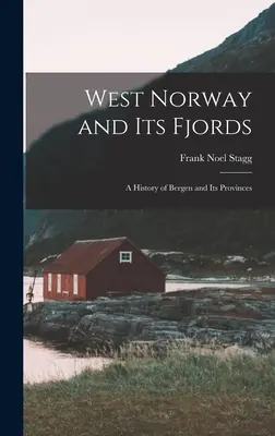 Západné Nórsko a jeho fjordy; dejiny Bergenu a jeho provincií - West Norway and Its Fjords; a History of Bergen and Its Provinces