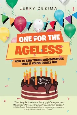 Jedna pre nestarnúcich: Ako zostať mladý a nezrelý, aj keď ste už naozaj starý - One for the Ageless: How to Stay Young and Immature Even If You're Really Old