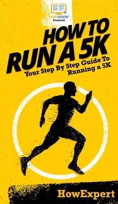 Ako zabehnúť 5 km: Váš sprievodca krok za krokom, ako zabehnúť 5 km - How To Run a 5K: Your Step By Step Guide To Running a 5K