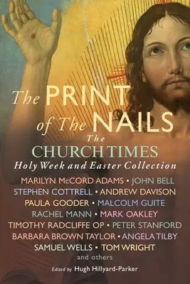 Odtlačok klincov: Zbierka Church Times: Veľký týždeň a Veľká noc - The Print of the Nails: The Church Times Holy Week and Easter Collection
