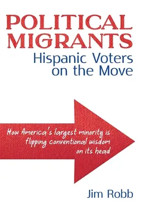 Politickí migranti: Hispánski voliči v pohybe - ako najväčšia americká menšina prevracia konvenčnú múdrosť na hlavu - Political Migrants: Hispanic Voters on the Move-How America's Largest Minority Is Flipping Conventional Wisdom on Its Head