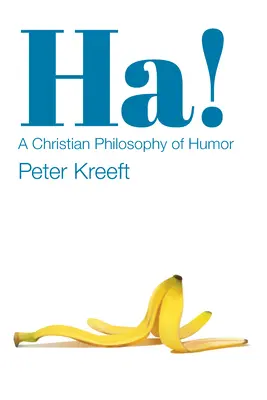 Ha!: Kresťanská filozofia humoru - Ha!: A Christian Philosophy of Humor