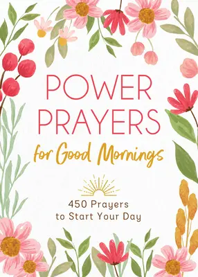Silné modlitby pre dobré ráno: 450 modlitieb na začiatok dňa - Power Prayers for Good Mornings: 450 Prayers to Start Your Day