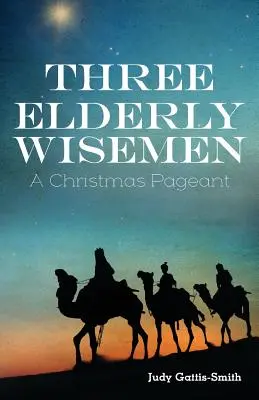 Tri staršie múdre ženy: Vianočné predstavenie - Three Elderly Wiseman: A Christmas Pageant