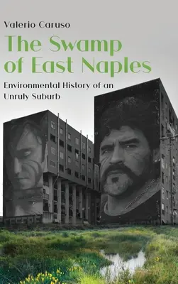 Bažina vo východnom Neapole. Environmentálne dejiny neusporiadaného predmestia - The Swamp of East Naples. Environmental History of an Unruly Suburb