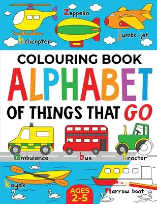 Knižka na vyfarbovanie: Abeceda vecí, ktoré idú (vydanie pre Veľkú Britániu): Vek: 2-5 rokov - Colouring Book: Alphabet of Things That Go (UK edition): Ages 2-5