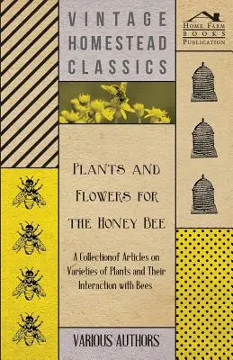 Rastliny a kvety pre včely - zbierka článkov o odrodách rastlín a ich interakcii so včelami - Plants and Flowers for the Honey Bee - A Collection of Articles on Varieties of Plants and Their Interaction with Bees