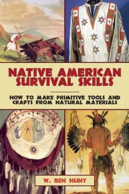 Indiánske zručnosti na prežitie: Ako si vyrobiť primitívne nástroje a remeslá z prírodných materiálov - Native American Survival Skills: How to Make Primitive Tools and Crafts from Natural Materials