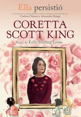 Ella Persisti Coretta Scott King / She Persisted: Coretta Scott Kingová - Ella Persisti Coretta Scott King / She Persisted: Coretta Scott King