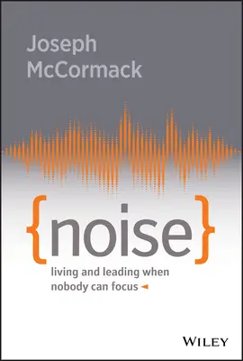 Hluk: Žiť a viesť, keď sa nikto nedokáže sústrediť - Noise: Living and Leading When Nobody Can Focus