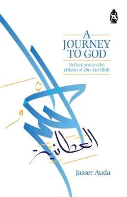 Cesta k Bohu: Úvahy o hikame Ibn Ata'illáha - A Journey to God: Reflections on the Hikam of Ibn Ata'illah