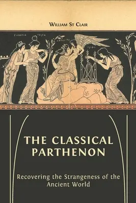Klasický Parthenón: Znovuobjavenie zvláštnosti antického sveta - The Classical Parthenon: Recovering the Strangeness of the Ancient World