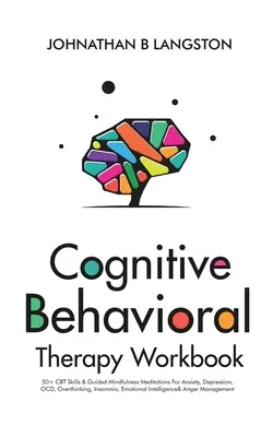 Pracovný zošit kognitívno-behaviorálnej terapie: Knižka: 50+ zručností CBT a meditácie s vedením všímavosti pre úzkosti, depresie, OCD, nadmerné myslenie, nespavosť, emocionálnu - Cognitive Behavioral Therapy Workbook: 50+ CBT Skills & Guided Mindfulness Meditations For Anxiety, Depression, OCD, Overthinking, Insomnia, Emotional