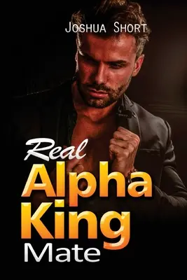 Skutočný kráľ Alfa Mate: Skutočný alfa kráľ Mate - Real Alpha King Mate: Real Alpha King Mate