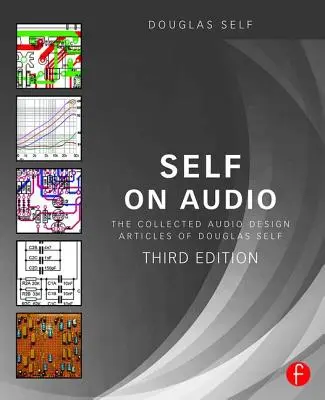 Self on Audio: Self: Zborník článkov Douglasa Selfa o zvukovom dizajne - Self on Audio: The Collected Audio Design Articles of Douglas Self