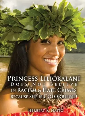 Princezná Liliokalani neverí na rasizmus a zločiny z nenávisti, pretože je farboslepá - Princess Liliokalani Does Not Believe in Racism and Hate Crimes Because She is Colorblind