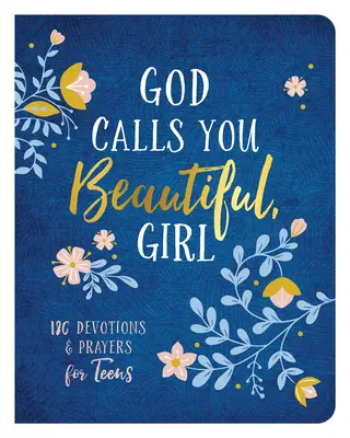 Boh ťa volá krásnou, dievča: 180 pobožností a modlitieb pre dospievajúcich - God Calls You Beautiful, Girl: 180 Devotions and Prayers for Teens