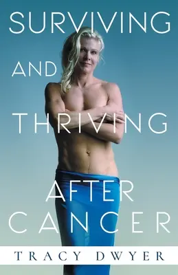 Prežiť a prosperovať po rakovine: Začnite žiť zdravo už dnes - Surviving and Thriving After Cancer: Start Living a Healthy Life Today