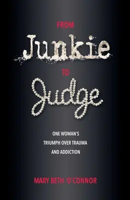 Od narkomana k sudcovi: Triumf jednej ženy nad traumou a závislosťou - From Junkie to Judge: One Woman's Triumph Over Trauma and Addiction