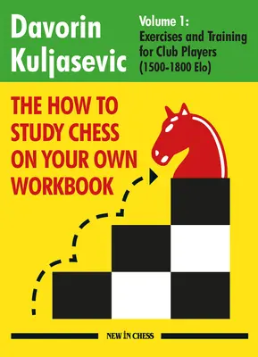 Pracovný zošit Ako študovať šach na vlastnú päsť: Cvičenia a tréning pre klubových hráčov (1800 - 2100 Elo) - The How to Study Chess on Your Own Workbook: Exercises and Training for Club Players (1800 - 2100 Elo)