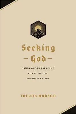 Hľadanie Boha: Ignáca a Dallasa Willarda - Seeking God: Finding Another Kind of Life with St. Ignatius and Dallas Willard
