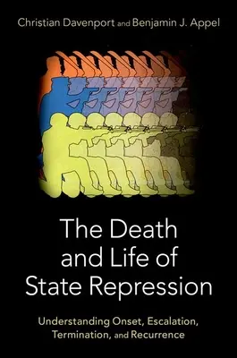 Smrť a život štátnej represie: Pochopenie začiatku, eskalácie, ukončenia a opätovného výskytu - The Death and Life of State Repression: Understanding Onset, Escalation, Termination, and Recurrence