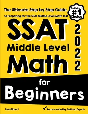 SSAT Middle Level Math for Beginners (Matematika pre začiatočníkov): Príručka pre začiatočníkov, ako sa krok za krokom pripraviť na test SSAT z matematiky na strednej úrovni - SSAT Middle Level Math for Beginners: The Ultimate Step by Step Guide to Preparing for the SSAT Middle Level Math Test