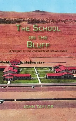 Škola na útese: Škola v Albuquerque: Dejiny univerzity v Albuquerque - The School on the Bluff: A History of the University of Albuquerque