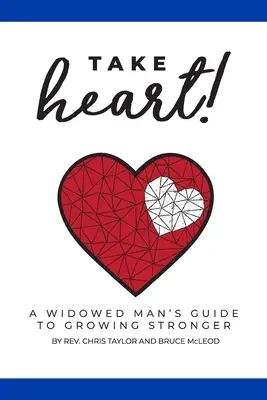 Vezmite si srdce! Sprievodca ovdoveného muža, ako sa stať silnejším - Take Heart!: A Widowed Man's Guide to Growing Stronger