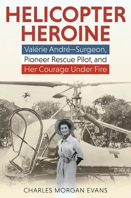 Hrdinka z vrtuľníka: Valrie Andr--Surgeonová, priekopníčka záchranárstva, a jej odvaha pod paľbou - Helicopter Heroine: Valrie Andr--Surgeon, Pioneer Rescue Pilot, and Her Courage Under Fire