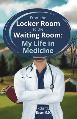Zo šatne do čakárne: Môj život v medicíne - From the Locker Room to the Waiting Room: My Life in Medicine