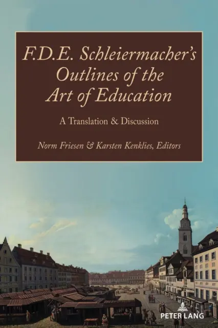 F.D.E. Schleiermacher's Outlines of the Art of Education; A Translation & Discussion