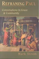 Reframing Paul: Rozhovory o milosti a spoločenstve - Reframing Paul: Conversations in Grace & Community
