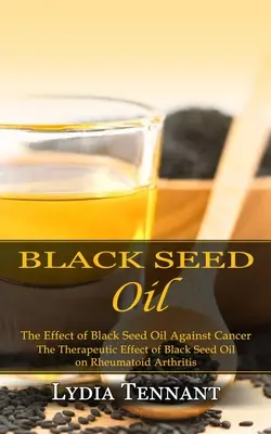 Olej z čiernych semien: (Terapeutický účinok oleja z čiernych semien na reumatoidnú artritídu) - Black Seed Oil: The Effect of Black Seed Oil Against Cancer (The Therapeutic Effect of Black Seed Oil on Rheumatoid Arthritis)
