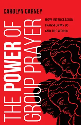 Sila skupinovej modlitby: Ako príhovor premieňa nás a svet - The Power of Group Prayer: How Intercession Transforms Us and the World
